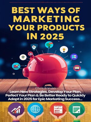 cover image of Best Ways of Marketing Your Products in 2025-- Learn New Strategies, Develop Your Plan, Perfect Your Plan & Be Better Ready to Quickly Adapt in 2025 for Epic Marketing Success...